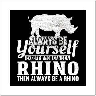 Always Be Yourself Unless You Can Be A Rhino Posters and Art